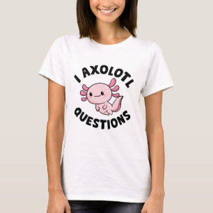 I Axolotl Questions T-Shirt