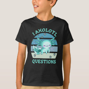 I axolotl questions T-Shirt