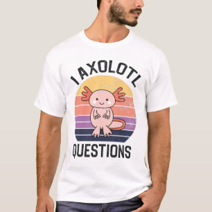 I Axolotl Questions T-Shirt