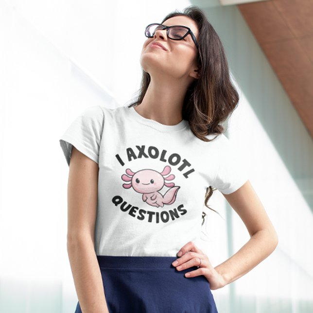 I Axolotl Questions T-Shirt (I axolotl questions t-shirt)