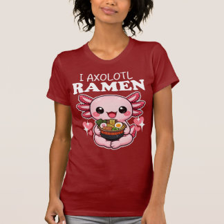 I Axolotl Ramen Funny Axolotl Ramen Kawaii T-Shirt