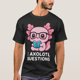 I Axolotl T-Shirt