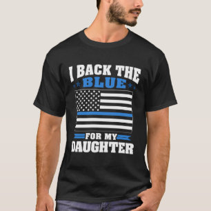 I Back The Blue For My Daughter Proud Police Mum D T-Shirt