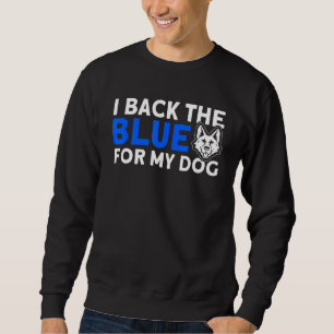 I Back The Blue For My Dog K 9 German Shepherd Pol Sweatshirt
