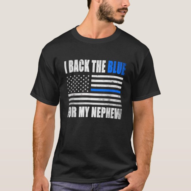 I Back The Blue for My Nephew Thin Blue Line Polic T-Shirt (Front)