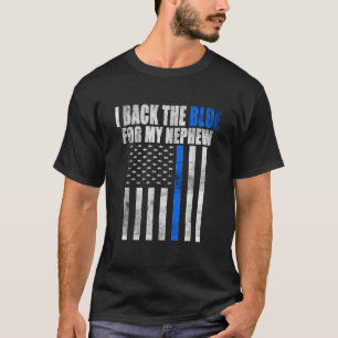 I Back The Blue for My Nephew Thin Blue Line Polic T-Shirt