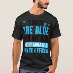 I back the blue for my son proud mum of a police o T-Shirt