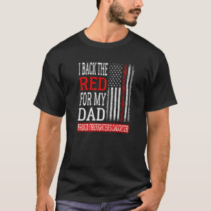 I Back The Red For My Dad Firefighter's Daughter F T-Shirt