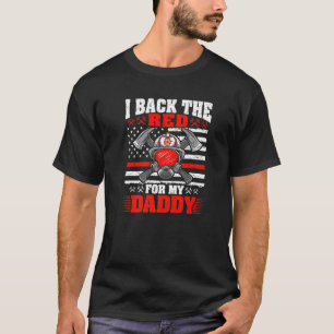 I Back The Red For My Daddy Proud Firefighter S Da T-Shirt