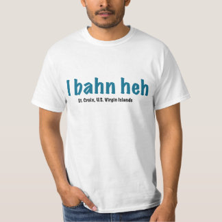 I bahn heh, St Croix T-Shirt