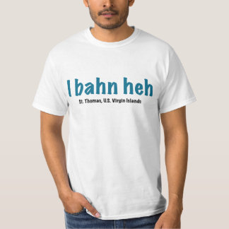 I bahn heh, St. thomas V.I. T-Shirt