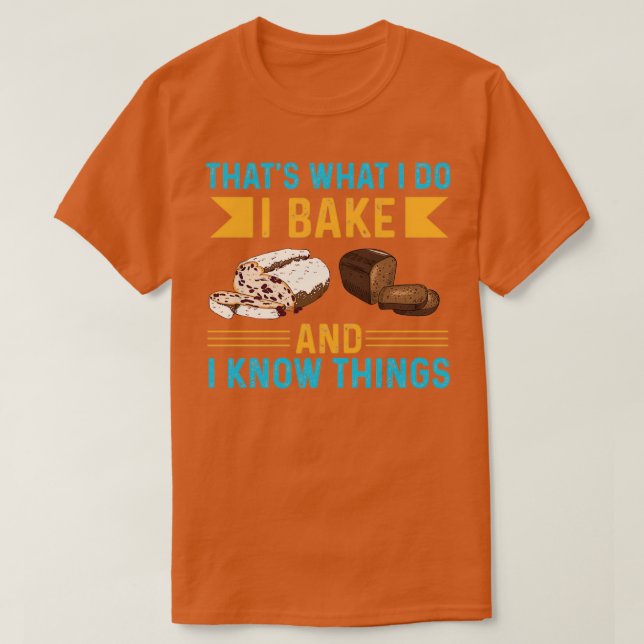 I bake and know things T-Shirt (Design Front)