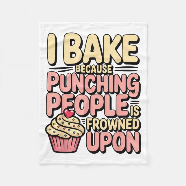 I Bake Because Punching People Is Frowned Un Baker Fleece Blanket (Front)