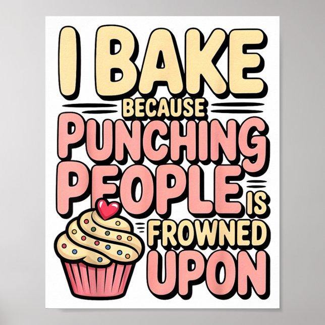 I Bake Because Punching People Is Frowned Un Baker Poster (Front)