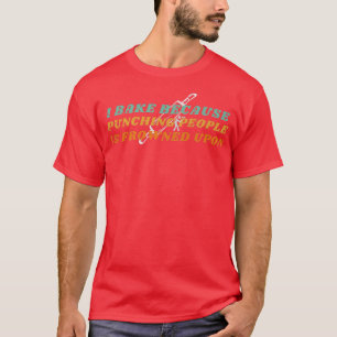 I Bake Because Punching People Is Frowned Upon - B T-Shirt