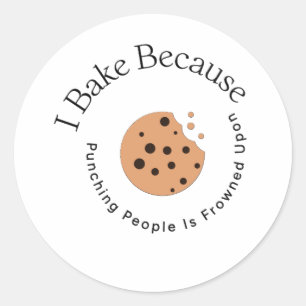 I Bake Because Punching People Is Frowned Upon Classic Round Sticker
