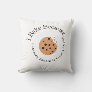I Bake Because Punching People Is Frowned Upon Cushion