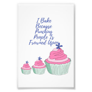 I Bake Because Punching People Is Frowned Upon - F Photo Print