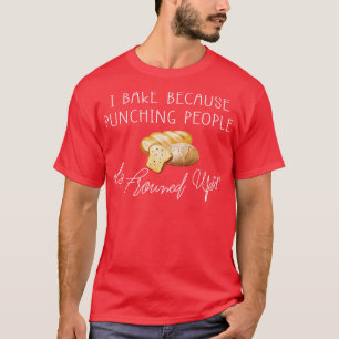 I Bake Because Punching People Is Frowned Upon Fun T-Shirt