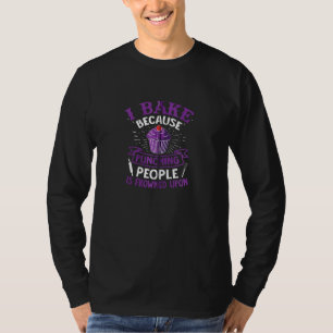 I Bake Because Punching People Is Frowned Upon Fun T-Shirt