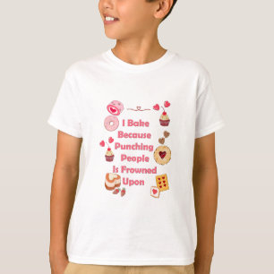 I Bake Because Punching People Is Frowned Upon T-Shirt
