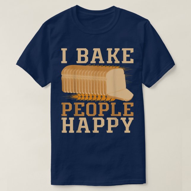 I Bake People Happy BACKPRINTBread Baking  1868 T-Shirt (Design Front)