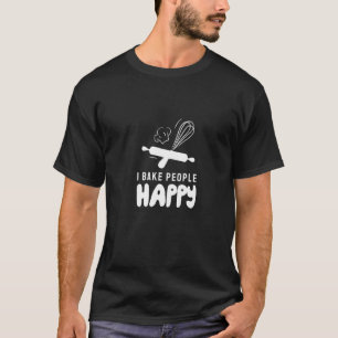 I Bake People Happy Bakers Pastry Chef 1 T-Shirt