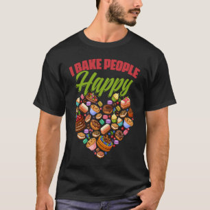 I Bake People Happy Baking Cooking Pastry Chef Bre T-Shirt