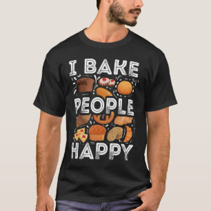 I Bake People Happy Baking Quote Cake Baker Cute T-Shirt