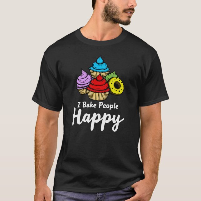 I Bake People Happy | Cupcakes and Doughnuts T-Shirt (Front)