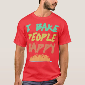 I Bake People Happy Retro Awesome Baking Design Pr T-Shirt