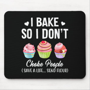 I Bake So I Don't Choke People Baker Men Women Mouse Mat