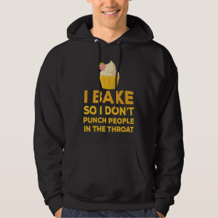 I Bake So I Don't Punch People In The Throat Cup C Hoodie