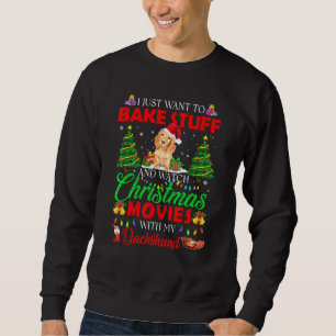 I Bake Stuff And Watch Christmas Movies Dachshund Sweatshirt