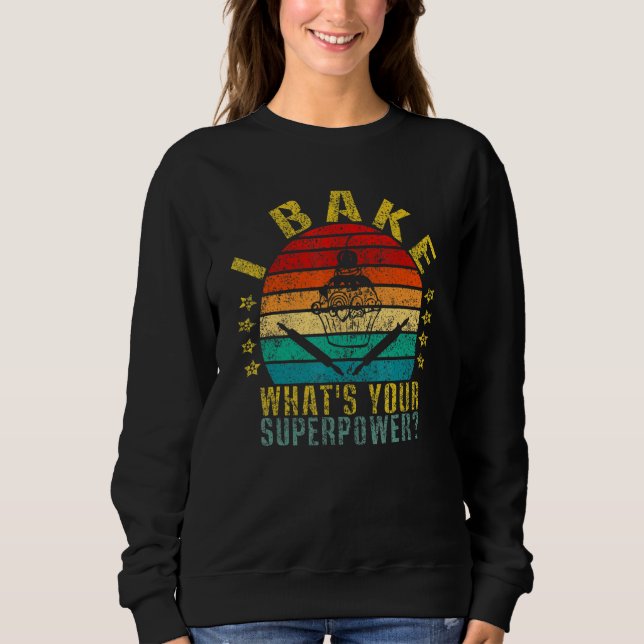 I Bake What's Your Superpower Retro Sweatshirt (Front)