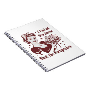 I Baked You Some Shut The Fucupcakes Housewife  Notebook