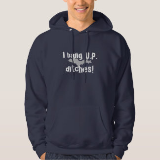 "I bang UP ditches" Navy Blue UP hoodie
