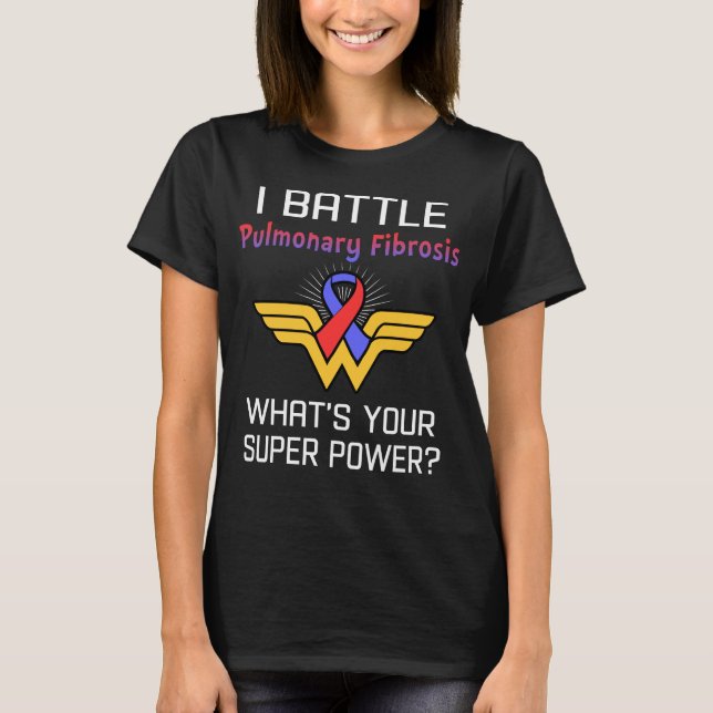 I Battle Pulmonary Fibrosis What's Your Superpower T-Shirt (Front)