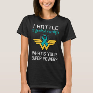 I Battle Trigeminal Neuralgia What's Your  T-Shirt