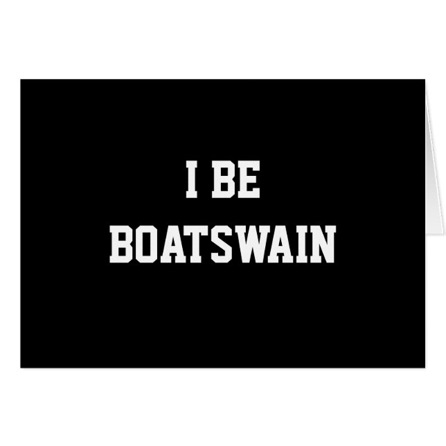 I Be Boatswain. Black White. Custom (Front Horizontal)