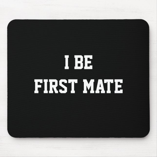 I Be First Mate. Black and White. Mouse Mat (Front)