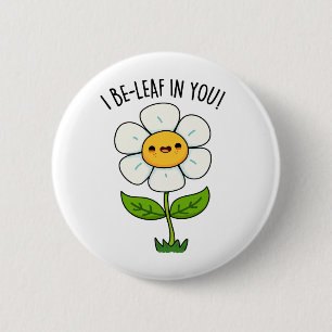 I Be-Leaf In You Funny Flower And Leaf Pun 6 Cm Round Badge