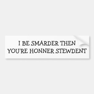 I Be Smarter Than Your Honour Student Smarder? Bumper Sticker