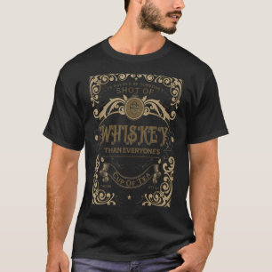 I Be Someone's Shot Of Whiskey Than Everyone's Cup T-Shirt