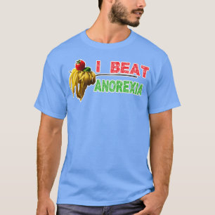 I Beat Anorexia for food lover funny ideas for men T-Shirt