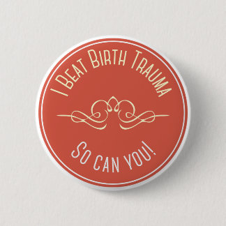 I beat Birth Trauma 6 Cm Round Badge