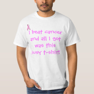 I beat cancer and all I got was... T-Shirt
