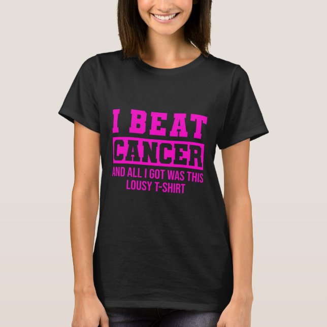 I Beat Cancer And All I Got Was This Lousy Breast  T-Shirt (Front)