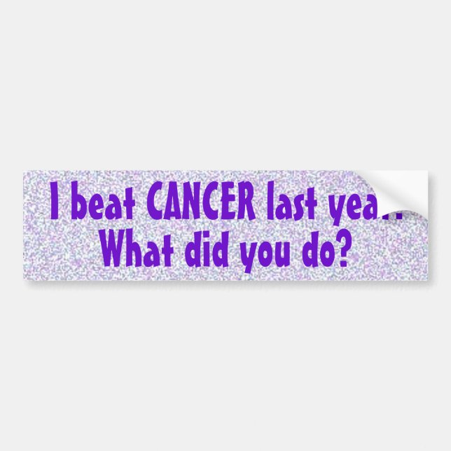I Beat Cancer Last Year Bumper Sticker (5) (Front)