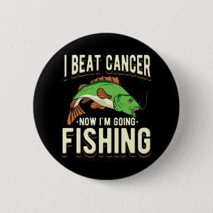 I Beat Cancer Now I'm Going Fishing 1 6 Cm Round Badge